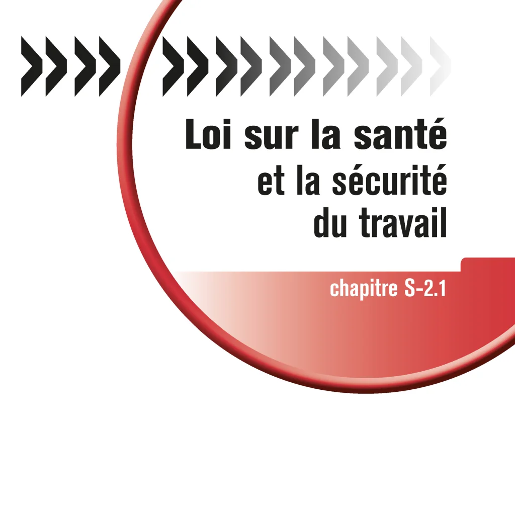 Loi sur la santé et la sécurité du travail L.R.Q., chapitre S-2.1.